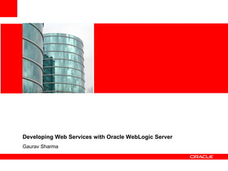 Developing Web Services with Oracle WebLogic Server Gaurav Sharma 