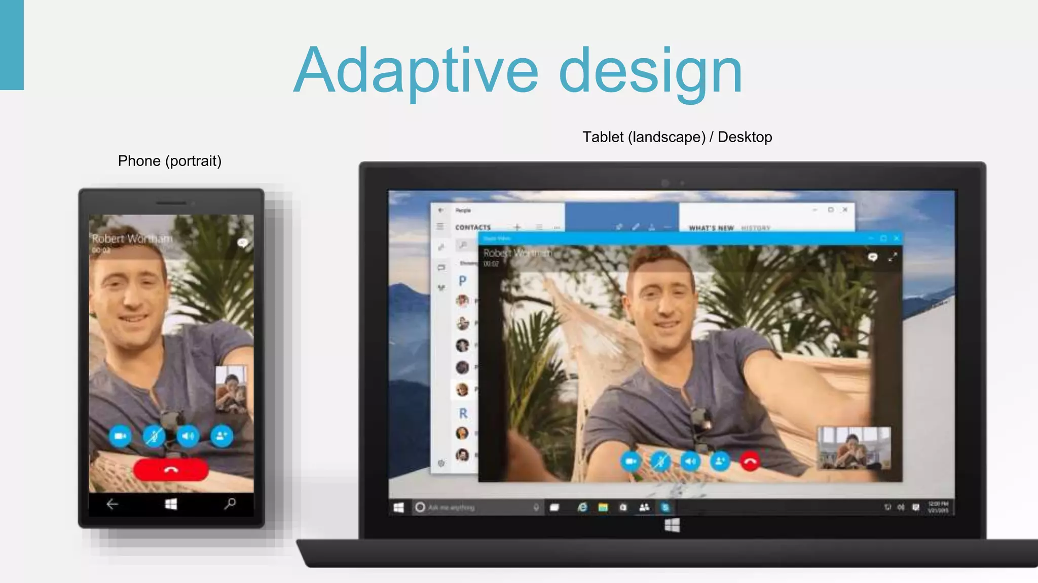 Adaptive design
Phone (portrait)
Tablet (landscape) / Desktop
 