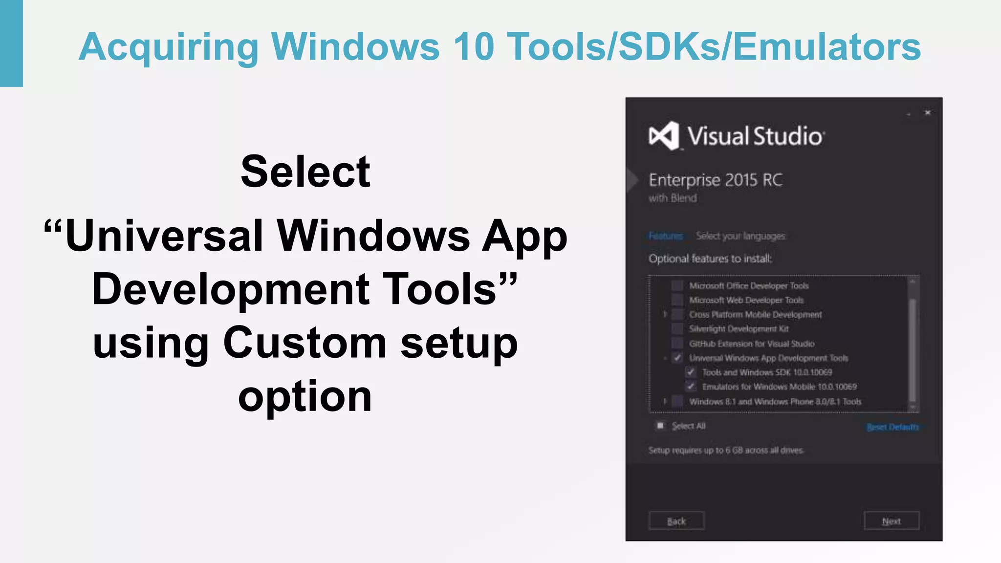 Acquiring Windows 10 Tools/SDKs/Emulators
Select
“Universal Windows App
Development Tools”
using Custom setup
option
 
