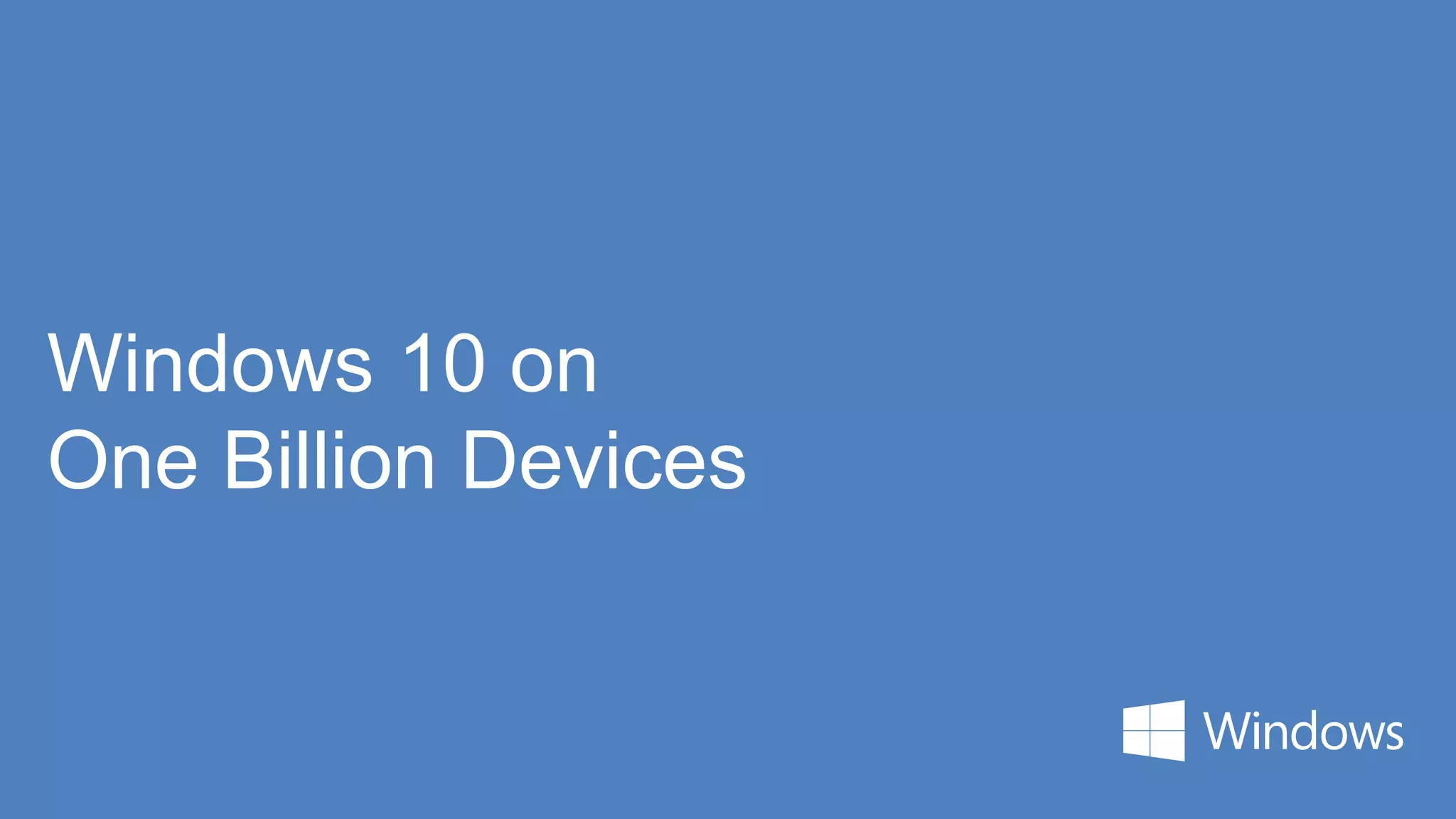 Windows 10 on
One Billion Devices
 
