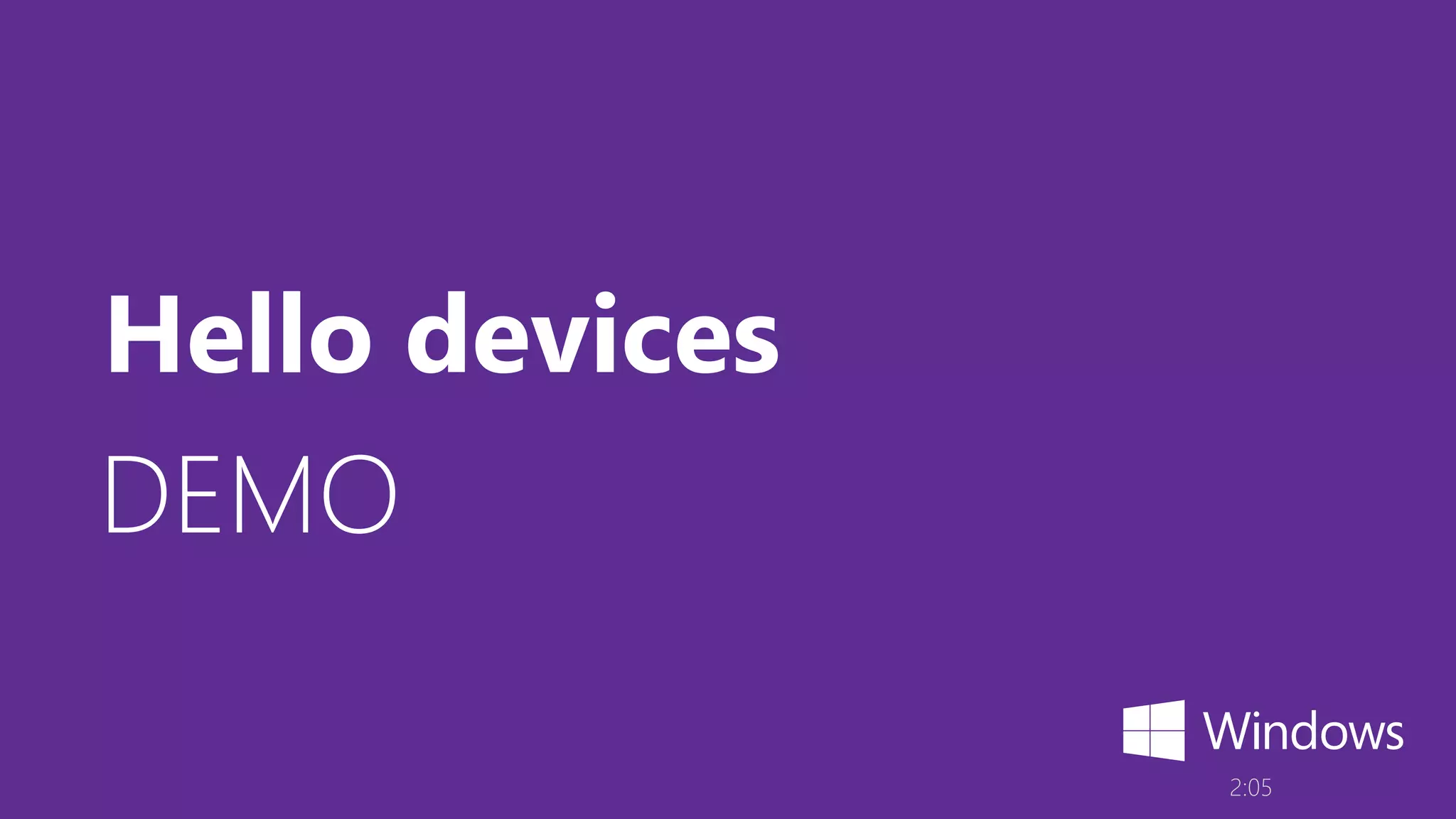 DEMO
2:05
Hello devices
 