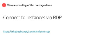 View a recording of the on stage demo
Connect to Instances via RDP
https://thebeebs.net/summit-demo-rdp
 
