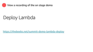 View a recording of the on stage demo
Deploy Lambda
https://thebeebs.net/summit-demo-lambda-deploy
 