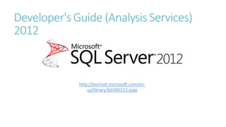 Developer's Guide (Analysis Services)
2012
http://technet.microsoft.com/en-
us/library/bb500153.aspx
 