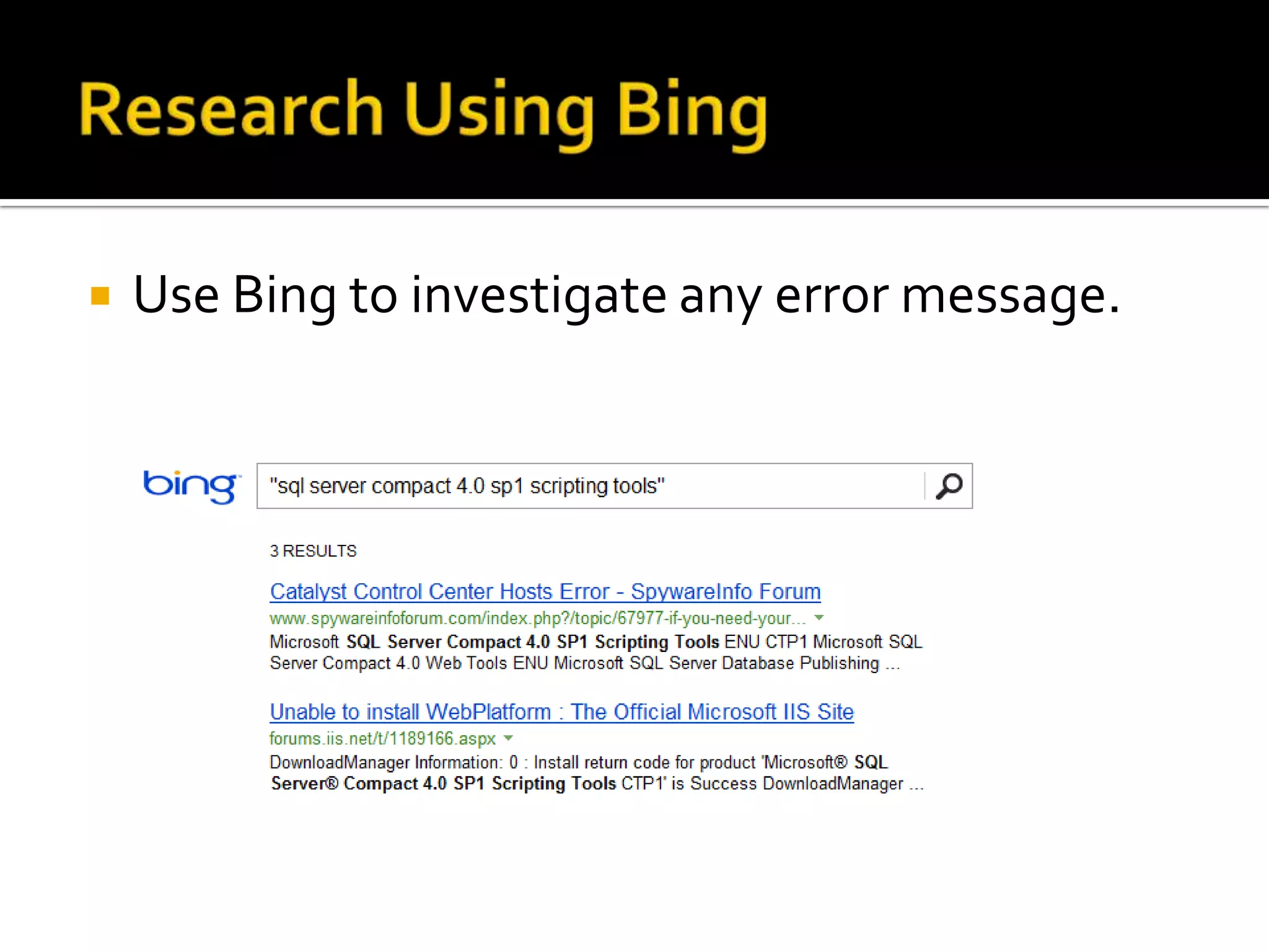    Use Bing to investigate any error message.
 