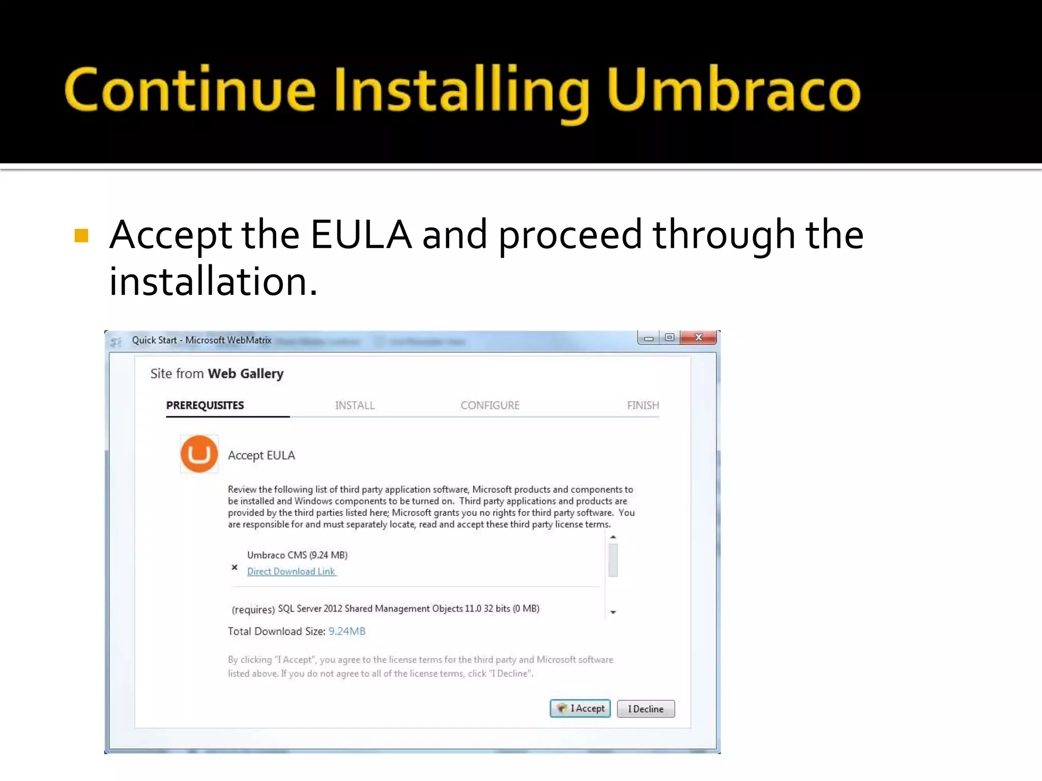    Accept the EULA and proceed through the
    installation.
 
