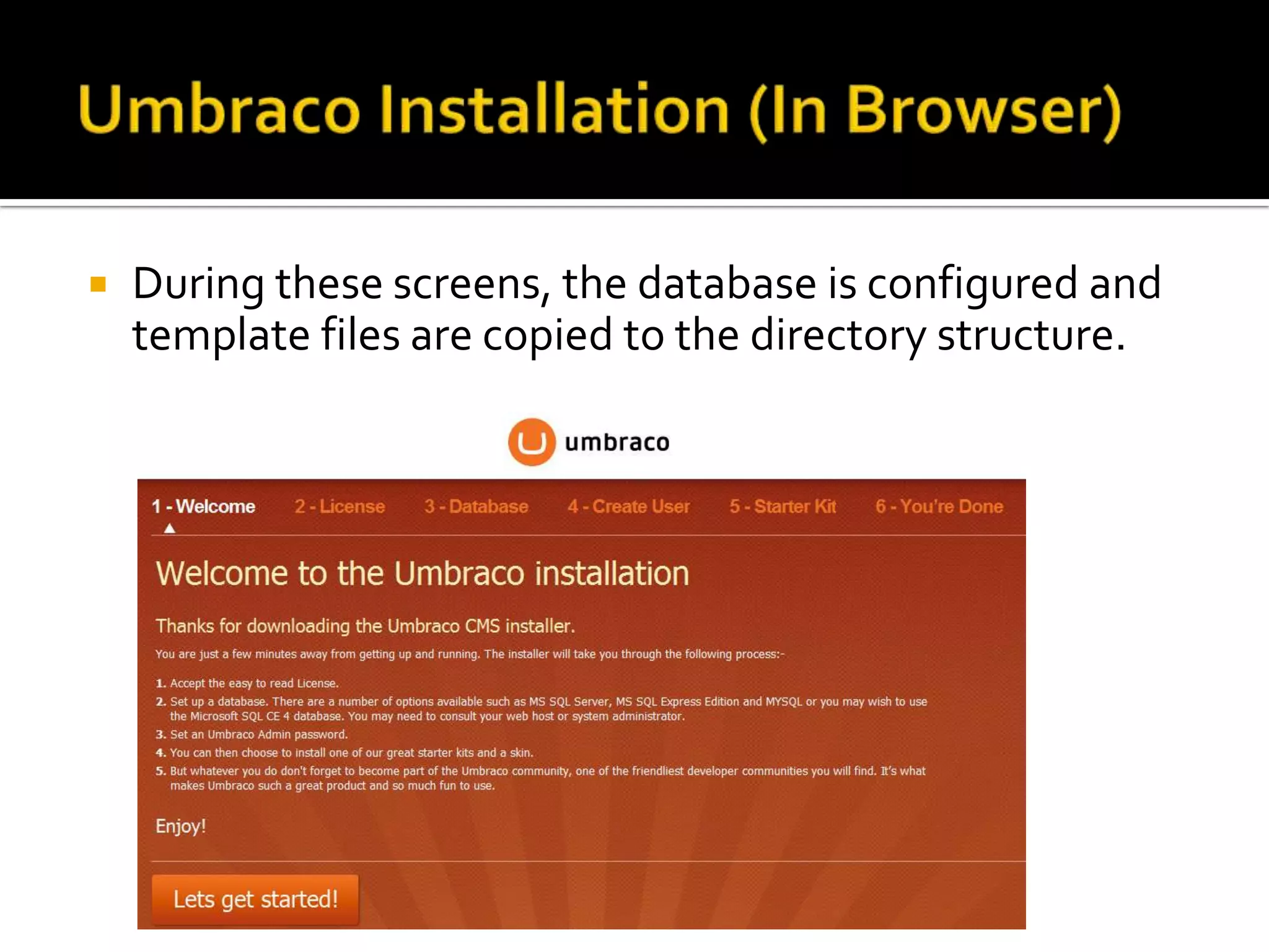    During these screens, the database is configured and
    template files are copied to the directory structure.
 