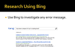    Use Bing to investigate any error message.
 