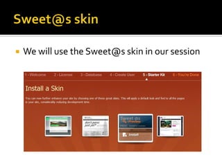    We will use the Sweet@s skin in our session
 
