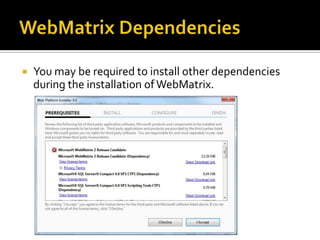    You may be required to install other dependencies
    during the installation of WebMatrix.
 