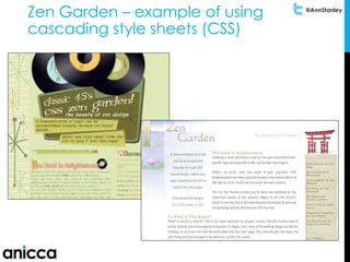 @AnnStanley
Zen Garden – example of using
cascading style sheets (CSS)
 
