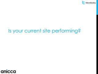 @AnnStanley
Is your current site performing?
 