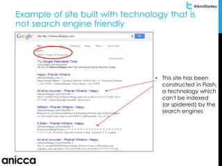 @AnnStanley
Example of site built with technology that is
not search engine friendly
• This site has been
constructed in Flash,
a technology which
can't be indexed
(or spidered) by the
search engines
 