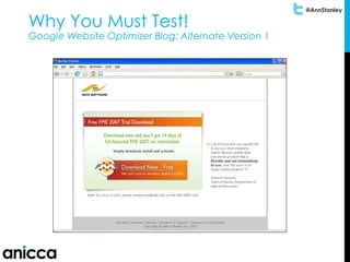 @AnnStanley
Why You Must Test!
Google Website Optimizer Blog: Alternate Version 1
 