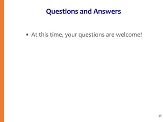Questions and Answers
• At this time, your questions are welcome!
25
 