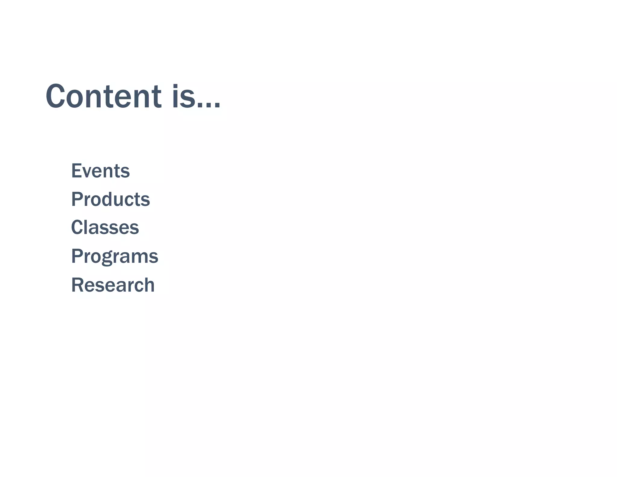 Content is…
Events
Products
Classes
Programs
Research
 