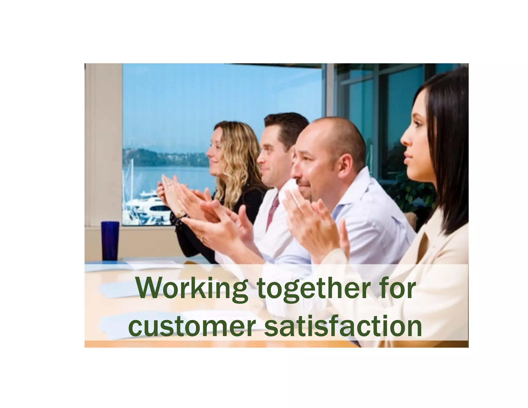 Working together for
customer satisfaction
 