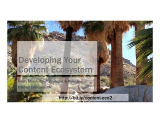 Developing Your
Content Ecosystem
Hilary Marsh, Chief Strategist & President
Content Company, Inc.
http://bit.ly/content-eco2
 