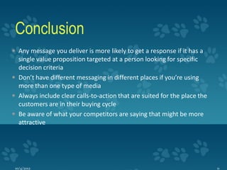Conclusion
 Any message you deliver is more likely to get a response if it has a
  single value proposition targeted at a...