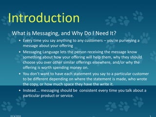 Introduction
 What is Messaging, and Why Do I Need It?
        Every time you say anything to any customers – you’re purv...