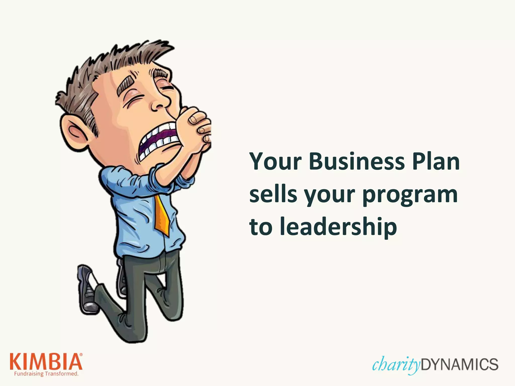Your Business Plan
sells your program
to leadership
 