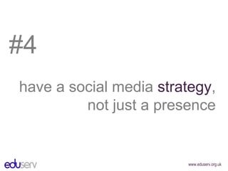 #4 have a social media  strategy , not just a presence 