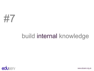 #7 build  internal  knowledge 