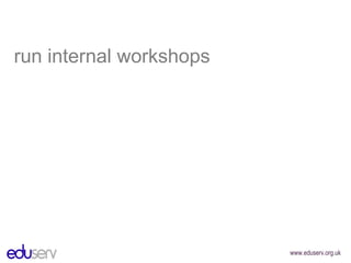 run internal workshops 