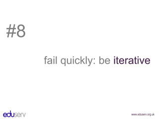 #8 fail quickly: be  iterative 