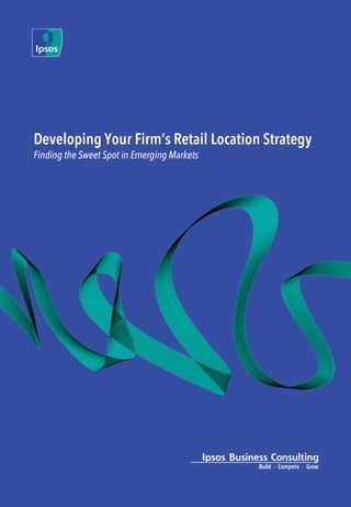 Developing Your Firm’s Retail Location Strategy 
Finding the Sweet Spot in Emerging Markets  