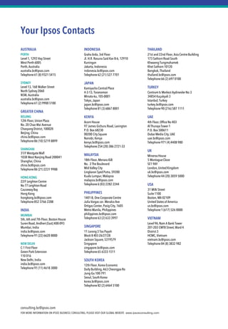 FOR MORE INFORMATION ON IPSOS BUSINESS CONSULTING, PLEASE VISIT OUR GLOBAL WEBSITE www.ipsosconsulting.com 
consulting.bc@ipsos.com 
Your Ipsos Contacts 
AUSTRALIA 
PERTH 
Level 1, 1292 Hay Street 
West Perth 6005 
Perth, Australia 
australia.bc@ipsos.com 
Telephone 61 (8) 9321 5415 
SYDNEY 
Level 13, 168 Walker Street 
North Sydney 2060 
NSW, Australia 
australia.bc@ipsos.com 
Telephone 61 (2) 9900 5100 
GREATER CHINA 
BEIJING 
12th Floor, Union Plaza 
No. 20 Chao Wai Avenue 
Chaoyang District, 100020 
Beijing, China 
china.bc@ipsos.com 
Telephone 86 (10) 5219 8899 
SHANGHAI 
31/F Westgate Mall 
1038 West Nanjing Road 200041 
Shanghai, China 
china.bc@ipsos.com 
Telephone 86 (21) 2231 9988 
HONG KONG 
22/F Leighton Centre 
No 77 Leighton Road 
Causeway Bay 
Hong Kong 
hongkong.bc@ipsos.com 
Telephone 852 3766 2288 
INDIA 
MUMBAI 
5th, 6th and 7th Floor, Boston House 
Suren Road, Andheri (East) 400-093 
Mumbai, India 
india.bc@ipsos.com 
Telephone 91 (22) 6620 8000 
NEW DELHI 
C-1 First Floor 
Green Park Extension 
110 016 
New Delhi, India 
india.bc@ipsos.com 
Telephone 91 (11) 4618 3000 
INDONESIA 
Graha Arda, 3rd Floor 
Jl. H.R. Rasuna Said Kav B-6, 12910 
Kuningan 
Jakarta, Indonesia 
indonesia.bc@ipsos.com 
Telephone 62 (21) 527 7701 
JAPAN 
Kamiyacho Central Place 
4-3-13, Toranomon 
Minato-ku, 105-0001 
Tokyo, Japan 
japan.bc@ipsos.com 
Telephone 81 (3) 6867 8001 
KENYA 
Acorn House 
97 James Gichuru Road, Lavington 
P.O. Box 68230 
00200 City Square 
Nairobi, Kenya 
kenya.bc@ipsos.com 
Telephone 254 (20) 386 2721-33 
MALAYSIA 
18th Floor, Menara IGB 
No. 2 The Boulevard 
Mid Valley City 
Lingkaran Syed Putra, 59200 
Kuala Lumpur, Malaysia 
malaysia.bc@ipsos.com 
Telephone 6 (03) 2282 2244 
PHILIPPINES 
1401-B, One Corporate Centre 
Julia Vargas cor. Meralco Ave 
Ortigas Center, Pasig City, 1605 
Metro Manila, Philippines 
philippines.bc@ipsos.com 
Telephone 63 (2) 633 3997 
SINGAPORE 
11 Lorong 3 Toa Payoh 
Block B #03-26/27/28 
Jackson Square, S319579 
Singapore 
singapore.bc@ipsos.com 
Telephone 65 6333 1511 
SOUTH KOREA 
12th Floor, Korea Economic 
Daily Building, 463 Cheongpa-Ro 
Jung-Gu 100-791 
Seoul, South Korea 
korea.bc@ipsos.com 
Telephone 82 (2) 6464 5100 
THAILAND 
21st and 22nd Floor, Asia Centre Building 
173 Sathorn Road South 
Khwaeng Tungmahamek 
Khet Sathorn 10120 
Bangkok, Thailand 
thailand.bc@ipsos.com 
Telephone 66 (2) 697 0100 
TURKEY 
Centrum Is Merkezi Aydinevler No:3 
34854 Kuçukyali 3 
Istanbul, Turkey 
turkey.bc@ipsos.com 
Telephone 90 (216) 587 1111 
UAE 
4th Floor, Office No 403 
Al Thuraya Tower 1 
P.O. Box 500611 
Dubai Media City, UAE 
uae.bc@ipsos.com 
Telephone 971 (4) 4408 980 
UK 
Minerva House 
5 Montague Close 
SE1 9AY 
London, United Kingdom 
uk.bc@ipsos.com 
Telephone 44 (20) 3059 5000 
USA 
31 Milk Street 
Suite 1100 
Boston, MA 02109 
United States of America 
us.bc@ipsos.com 
Telephone 1 (617) 526 0000 
VIETNAM 
Level 9A, Nam A Bank Tower 
201-203 CMT8 Street, Ward 4 
District 3 
HCMC, Vietnam 
vietnam.bc@ipsos.com 
Telephone 84 (8) 3832 982 
