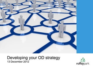 Click to add Title



Developing your OD strategy
13 December 2012
 