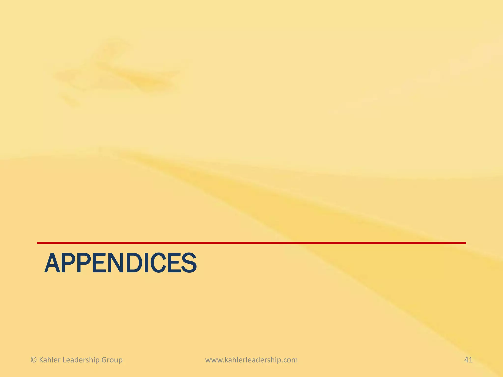 APPENDICES


© Kahler Leadership Group   www.kahlerleadership.com   41
 
