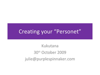 Creating your “Personet” Kukutana 30 th  October 2009 [email_address] 