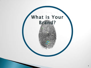 9
What is Your
Brand?
 