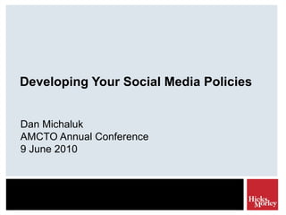 Developing Your Social Media Policies Dan Michaluk AMCTO Annual Conference 9 June 2010 