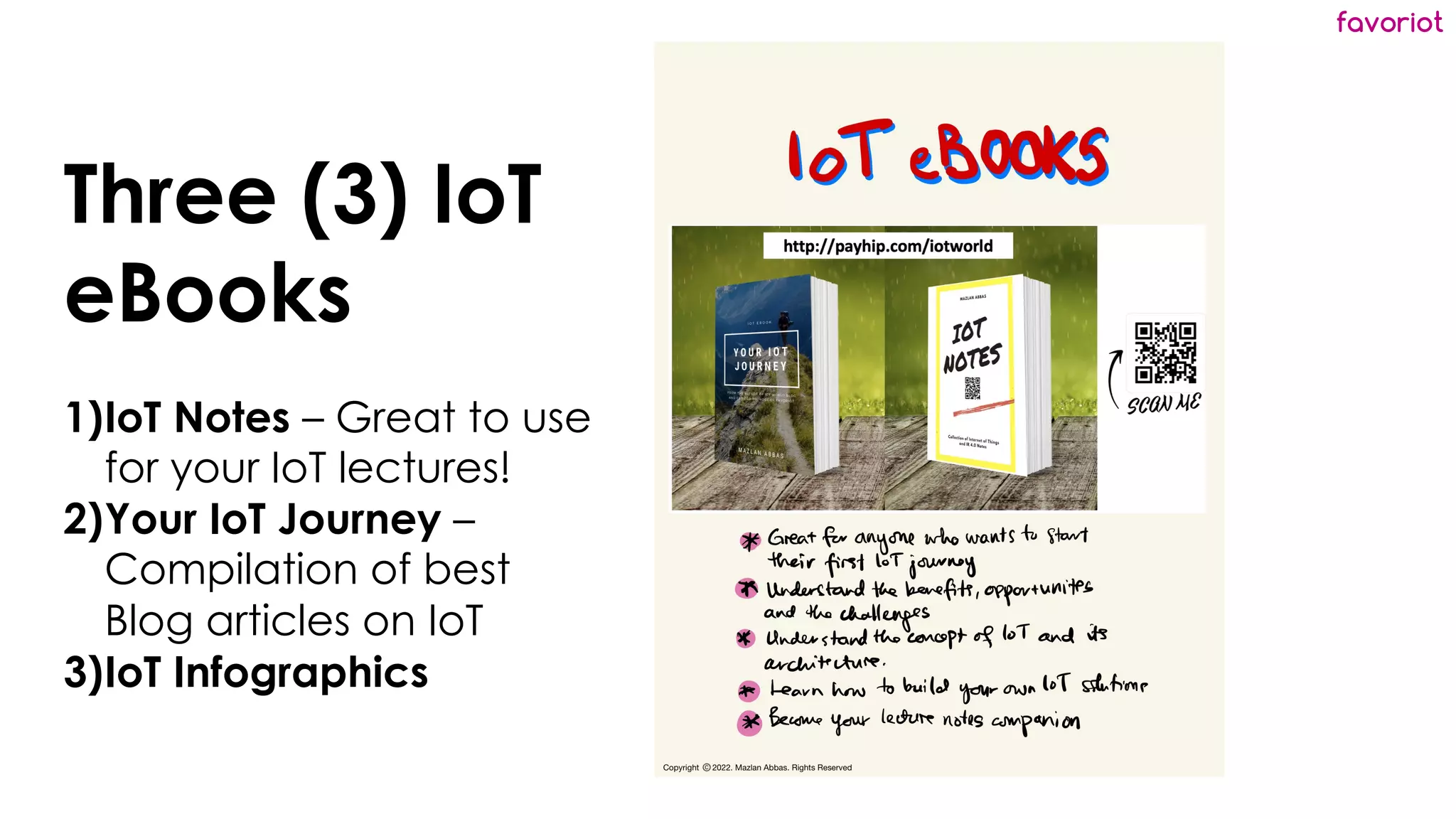 favoriot
Three (3) IoT
eBooks
1)IoT Notes – Great to use
for your IoT lectures!
2)Your IoT Journey –
Compilation of best
Blog articles on IoT
3)IoT Infographics
 