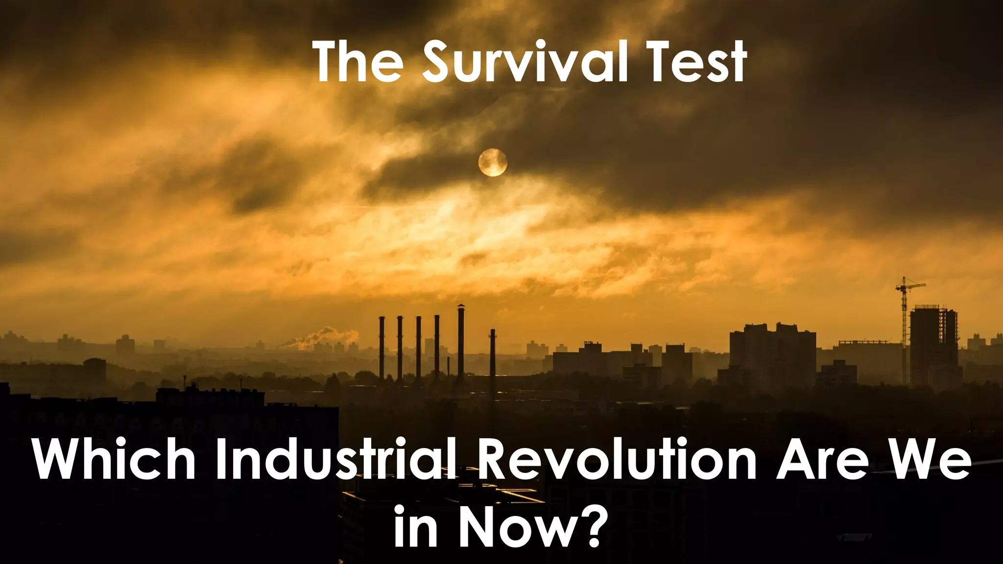 favoriot
The Survival Test
Which Industrial Revolution Are We
in Now?
 