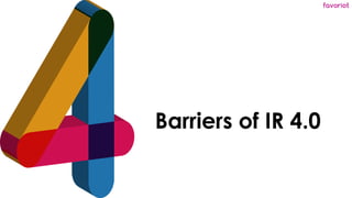 favoriot
Barriers of IR 4.0
 