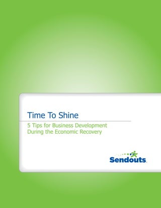 Time To Shine
5 Tips for Business Development
During the Economic Recovery
 