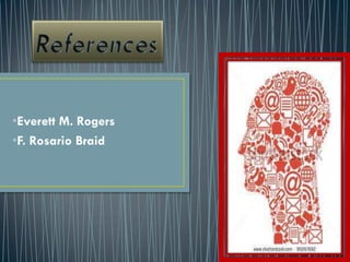 •Everett M. Rogers
•F. Rosario Braid
 