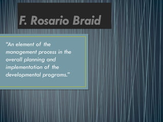 “An element of the
management process in the
overall planning and
implementation of the
developmental programs.”
 