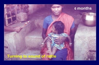 6 months
Turning to sound of rattle
 