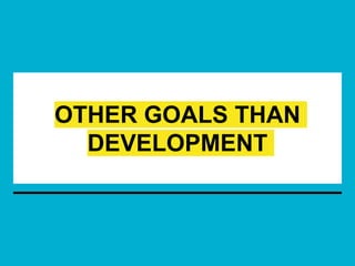 OTHER GOALS THAN
DEVELOPMENT
 