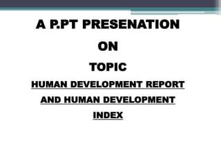 HUMAN DEVELOPMENT REPORT AND HUMAN DEVELOPMENT INDEX | PPTX