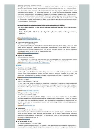 Washington DC, USA(15-16 September 2008)
--Making Cents International is excited to announce that the Global Youth Enterprise Conference will take place in
Washington, DC September 15th-16th, 2008 at the Cafritz Conference Center. Designed as a participatory learning
event, this conference aims to support youth enterprise and entrepreneurship programs and policies achieve greater
effectiveness around the world. It will build on the outcomes of the first-ever Global Youth Microenterprise Conference,
which Making Cents International organized for 270 practitioners, policymakers, educators, youth, and members of the
private sector from 28 countries in September 2007. Making Cents is planning this year for 350 participants to share
their promising practices, unique approaches, and groundbreaking ideas that help youth develop the necessary skills
and opportunities to start their own businesses or seek qualityemployment. We invite you to submit a proposal, become
a sponsor or exhibitor, and/or register!
Conference Agenda now published!We are pleasedtoannounce our twokeynote speakers:
Dr. Imran Matin, Director of the Research and Evaluation Division and Director of Africa Programs, BRAC,
Bangladesh
Markus Goldstein, Office of the Director, Africa Region Poverty Reduction and Economic Management Division,
WorldBank
Email:conference@makingcents.com
Website:www.youthenterpriseconference.org
WorldSustainable BuildingConference
Melbourne, Australia (21-25 2008)
--The World Sustainable Building (SB) Conference series, held every three years, is the peak gathering of the world's
leading technical experts and researchers on sustainable built environments. SB08 Melbourne will continue the
traditional focus on technical developments and case studies. The main objective is to advance sustainability
knowledge and practice through market and industrytransformation.
Website:http://www.sb08melbourne.com/
EmissionMarkets India 2008
Mumbai, India (26-27 Sept. 2008)
--The objective of this event is to create awareness about CDMactivityand attract the project developers and sellers to
come and attend this meet and meet the buyers, banks and trading house of the carbon credit industry.
Website:http://www.tco2eindia.com/conference_detail.php?id=0
October
WorldConservationCongress 2008
Barcelona, Spain (5-14 October 2008)
--Held every four years, the World Conservation Congress is one of the world's most important events devoted to
improving our natural environment for human, social and economic development. More than 8,000 leaders from
governments, NGOs, business, UN agencies, scientific domains and communitygroups are expected to attend.
Website:www.iucn.org/congress/2008/index.htm
CarbonFinance 2008
London, United Kingdom (9-11 Oct. 2008)
--This event will provide an in-depth update on the global carbon markets.Attend to hear top-level industryspeakers give
a full global carbon update - the outlook for the Kyoto process, recent legislation and emissions trading activity on an
international level. Participate in nine brainstorming roundtable discussions, and numerous thought-provoking panel
sessions.
Website:www.environmental-finance.com
4thKenya International PuppetryFestival
Nairobi, Kenya (10-18 October 2008)
--The Kenya International Puppetry Festival (KIPF) is a biennial puppet theatre event in East and Central Africa,
showcasing a diversityof genres in puppet theatre as well as featuring performances and artistic workshops accessible
to the public.According to the organisers, the overall goal of the festival is to promote puppetryas a performing art form,
as well as a means of communication/education and social change. Emails: unima_kenya@myway.com;
phylmono@yahoo.com
Website:http://www.comminit.com
MobileActive08
Johannesburg, South Africa (13-15 October 2008)
--Do you have expertise in the field of mobile technologies for social development? Are you a researcher with research
findings to showcase about mobile technology for social impact? Are you a mobile service provider with specific
products to exhibit that benefit the social market? If so, we invite you to submit your ideas to be part of MobileActive08!
DEADLINEFOR SUBMISSIONS: June 30
Website:http://e2ma.net
Social Capital Markets 2008
San Francisco, California (13-15 October 2008)
--Hundreds of leading social entrepreneurs and investors from around the world. Bringing together the people who are
accelerating the flow of capital to good. Doing well and doing good is the mantra of a new generation of entrepreneurs
 