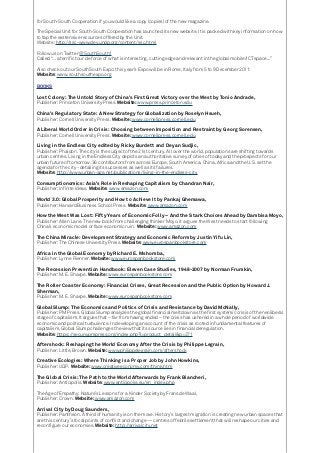 for South-South Cooperation if you would like a copy (copies) of the new magazine.
The Special Unit for South-South Cooperation has launched its new website. It is packed with key information on how
to tap the exstensive recources offered by the Unit.
Website: http://ssc-www.dev.undp.org/content/ssc.html
Follow us on Twitter @SouthSouth1
Called “…a terrific tour de force of what is interesting, cutting edge and relevant in the global mobile/ICT space...”
Also check out our SouthSouth Expo: this year’s Expo will be in Rome, Italy from 5 to 9 December 2011:
Website: www.southsouthexpo.org
BOOKS
Lost Colony: The Untold Story of China’s First Great Victory over the West by Tonio Andrade,
Publisher: Princeton University Press. Website: www.press.princeton.edu
China’s Regulatory State: A New Strategy for Globalization by Roselyn Hsueh,
Publisher: Cornell University Press. Website: www.cornellpress.cornell.edu
A Liberal World Order in Crisis: Choosing between Imposition and Restraint by Georg Sorensen,
Publisher: Cornell University Press. Website: www.cornellpress.cornell.edu
Living in the Endless City edited by Ricky Burdett and Deyan Sudjic,
Publisher: Phaidon. The city is the subject of the 21st century. All over the world, populations are shifting towards
urban centres. Living in the Endless City depicts an authoritative survey of cities of today and the prospects for our
urban future of tomorrow. 36 contributors from across Europe, South America, China, Africa and the U.S. set the
agenda for the city - detailing its successes as well as its failures.
Website: http://www.urban-age.net/publications/living-in-the-endless-city
Consumptionomics: Asia’s Role in Reshaping Capitalism by Chandran Nair,
Publisher: Infinite Ideas. Website: www.amazon.com
World 3.0: Global Prosperity and How to Achieve It by Pankaj Ghemawa,
Publisher: Harvard Business School Press. Website: www.amazon.com
How the West Was Lost: Fifty Years of Economic Folly – And the Stark Choices Ahead by Dambisa Moyo,
Publisher: Allen Lane. The new book from challenging thinker Moyo, it argues the West needs to start following
China’s economic model or face economic ruin. Website: www.amazon.com
The China Miracle: Development Strategy and Economic Reform by Justin Yifu Lin,
Publisher: The Chinese University Press. Website: www.eurospanbookstore.com
Africa in the Global Economy by Richard E. Mshomba,
Publisher: Lynne Rienner. Website: www.eurospanbookstore.com
The Recession Prevention Handbook: Eleven Case Studies, 1948-2007 by Norman Frumkin,
Publisher: M. E. Sharpe. Website: www.eurospanbookstore.com
The Roller Coaster Economy: Financial Crises, Great Recession and the Public Option by Howard J.
Sherman,
Publisher: M. E. Sharpe. Website: www.eurospanbookstore.com
Global Slump: The Economics and Politics of Crisis and Resistance by David McNally,
Publisher: PM Press. Global Slump analyzes the global financial meltdown as the first systemic crisis of the neoliberal
stage of capitalism. It argues that – far from having ended – the crisis has ushered in a whole period of worldwide
economic and political turbulence. In developing an account of the crisis as rooted in fundamental features of
capitalism, Global Slump challenges the view that its source lies in financial deregulation.
Website: https://secure.pmpress.org/index.php?l=product_detail&p=271
Aftershock: Reshaping the World Economy After the Crisis by Philippe Legrain,
Publisher: Little, Brown. Website: www.philippelegrain.com/aftershock
Creative Ecologies: Where Thinking is a Proper Job by John Howkins,
Publisher: UQP. Website: www.creativeeconomy.com/think.htm
The Global Crisis: The Path to the World Afterwards by Frank Biancheri,
Publisher: Anticipolis. Website: www.anticipolis.eu/en_index.php
The Age of Empathy: Nature’s Lessons for a Kinder Society by Frans de Waal,
Publisher: Crown. Website: www.amazon.com
Arrival City by Doug Saunders,
Publisher: Pantheon. A third of humanity is on the move. History’s largest migration is creating new urban spaces that
are this century’s focal points of conflict and change — centres of febrile settlement that will reshape our cities and
reconfigure our economies. Website: http://arrivalcity.net
 
