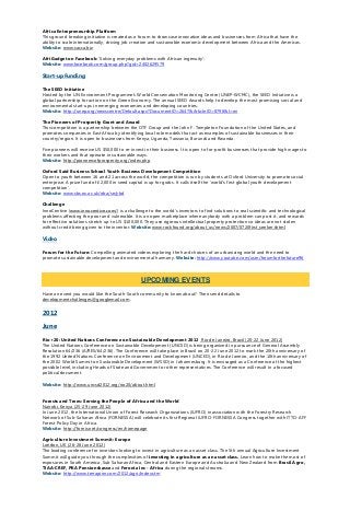 Africa Entrepreneurship Platform
This ground breaking initiative is created as a forum to showcase innovative ideas and businesses from Africa that have the
ability to scale internationally, driving job creation and sustainable economic development between Africa and the Americas.
Website: www.sacca.biz
AfriGadget on Facebook: ‘Solving everyday problems with African ingenuity’:
Website: www.facebook.com/group.php?gid=2402629579
Start-up Funding
The SEED Initiative
Hosted by the UN Environment Programme's World Conservation Monitoring Centre (UNEP-WCMC), the SEED Initiative is a
global partnership for action on the Green Economy. The annual SEED Awards help to develop the most promising social and
environmental start-ups in emerging economies and developing countries.
Website: http://unep.org/newscentre/Default.aspx?DocumentID=2647&ArticleID=8798&l=en
The Pioneers of Prosperity Grant and Award
This competition is a partnership between the OTF Group and the John F. Templeton Foundation of the United States, and
promotes companies in East Africa by identifying local role models that act as examples of sustainable businesses in their
country/region. It is open to businesses from Kenya, Uganda, Tanzania, Burundi and Rwanda.
Five pioneers will receive US $50,000 to re-invest in their business. It is open to for-profit businesses that provide high wages to
their workers and that operate in sustainable ways.
Website: http://pioneersofprosperity.org/index.php
Oxford Said Business School Youth Business Development Competition
Open to youth between 16 and 21 across the world, the competition is run by students at Oxford University to promote social
enterprise. A prize fund of £2,000 in seed capital is up for grabs. It calls itself the ‘world’s first global youth development
competition’.
Website: www.sbs.ox.ac.uk/oba/se/ybd
Challenge
InnoCentive (www.innocentive.com/) is a challenge to the world’s inventors to find solutions to real scientific and technological
problems affecting the poor and vulnerable. It is an open marketplace where anybody with a problem can post it, and rewards
for effective solutions stretch up to US $100,000. They use rigorous intellectual property protection so ideas are not stolen
without credit being given to the inventor. Website: www.rockfound.org/about_us/news/2007/0720first_seeker.shtml
Video
Forum for the Future: Compelling animated videos exploring the hard choices of an urbanizing world and the need to
promote sustainable development and environmental harmony. Website: http://www.youtube.com/user/forumforthefuture96
Have an event you would like the South-South community to know about? Then send details to
developmentchallenges@googlemail.com.
2012
June
Rio+20: United Nations Conference on Sustainable Development 2012 Rio de Janeiro, Brazil (20-22 June 2012)
The United Nations Conference on Sustainable Development (UNCSD) is being organized in pursuance of General Assembly
Resolution 64/236 (A/RES/64/236). The Conference will take place in Brazil on 20-22 June 2012 to mark the 20th anniversary of
the 1992 United Nations Conference on Environment and Development (UNCED), in Rio de Janeiro, and the 10th anniversary of
the 2002 World Summit on Sustainable Development (WSSD) in Johannesburg. It is envisaged as a Conference at the highest
possible level, including Heads of State and Government or other representatives. The Conference will result in a focused
political document.
Website: http://www.uncsd2012.org/rio20/about.html
Forests and Trees: Serving the People of Africa and the World
Nairobi, Kenya (25-29 June 2012)
In June 2012, the International Union of Forest Research Organizations (IUFRO) in association with the Forestry Research
Network of Sub-Saharan Africa (FORNESSA) will celebrate its first Regional IUFRO-FORNESSA Congress together with ITTO-AFF
Forest Policy Day in Africa.
Website: http://fornis.net/congress/en/homepage
Agriculture Investment Summit: Europe
London, UK (26-28 June 2012)
The leading conference for investors looking to invest in agriculture as an asset class. The 5th annual Agriculture Investment
Summit will guide you through the complexities of investing in agriculture as an asset class. Learn how to make the most of
exposures in South America, Sub Saharan Africa, Central and Eastern Europe and Australia and New Zealand from Brasil Agro,
TIAA-CREF, PKA Pensionskasse and Feronia Inc - Africa during the regional streams.
Website: http://www.terrapinn.com/2012/agri/index.stm
UPCOMING EVENTS
 