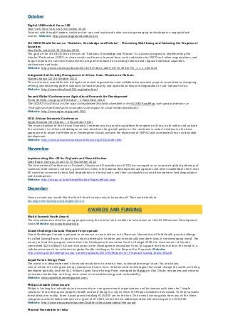 October
Digital UNDivided: Focus 100
New York, New York, USA (6 October 2012)
Connect with thought leaders, rockstar start-ups, and top brands who are using emerging technologies to engage black
women. Website: http://www.digitalundivided.com/
4th OECD World Forum on "Statistics, Knowledge and Policies" - Measuring Well-being and Fostering the Progress of
Societies
New Delhi, India (16-19 October 2012)
The goal of the 4th OECD World Forum on "Statistics, Knowledge and Policies" is to assess progress in implementing the
Istanbul Declaration (2007), to share results and lessons learned from work undertaken by OECD and other organizations, and
to give impetus to concrete measurement programmes based on existing national and regional statistical capacities,
mechanisms and tools.
Website: http://www.oecd.org/document/47/0,3746,en_2649_33715_49312751_1_1_1_1,00.html
Integrated Soil Fertility Management in Africa: From Microbes to Markets
Nairobi, Kenya (22-26 October 2012)
This conference assembles the strengths of several organizations and collaborative research projects committed to designing,
refining and delivering potent solutions to food insecurity and agricultural resource degradation in sub-Saharan Africa.
Website: http://www.isfmafrica2012.org/index.html
Second Global Conference on Agricultural Research for Development
Punta del Este, Uruguay (29 October – 1 November 2012)
The GCARD II will focus on the ways to implement the tasks identified in the GCARD RoadMap with special attention to
“Foresight and partnership for innovation and impact on small-holder livelihoods”.
Website: http://www.egfar.org/gcard-2012
2012 African Economic Conference
Kigali, Rwanda (30 October – 2 November 2012)
The main objective of the African Economic Conference is to provide a platform for experts on Africa, both within and outside
the continent, to reflect and dialogue on new directions for growth policy on the continent in order to determine the best
approaches to attain the Millennium Development Goals, achieve the objectives of NEPAD and accelerate Africa’s sustainable
development.
Website: http://www.africaneconomicconference.org/2012/index.htm
November
Implementing Rio+20 for Drylands and Desertification
Sede Boqer Campus, Israel (12-15 November 2012)
The International Conference on Drylands, Deserts and Desertification (DDD) has emerged as an important global gathering of
scientists, field workers, industry, government, CSOs, international development aid agencies and other stakeholders from over
60 countries concerned about land degradation in the drylands, and their sustainable use and development land degradation
and development.
Website: http://in.bgu.ac.il/en/desertification/Pages/default.aspx
December
Have an event you would like the South-South community to know about? Then send details to
developmentchallenges@googlemail.com.
World Summit Youth Award
The international contest for young people using the Internet and mobiles to take action on the UN Millennium Development
Goals. Website: www.youthaward.org
Grand Challenges Canada: Request for proposals
Grand Challenges Canada is pleased to announce a new initiative in its Maternal, Neonatal and Child Health grand challenge.
It’s called Saving Brains. Its goal is to unlock potential in children and dramatically transform lives in the developing world. The
money to fund this program comes from the Development Innovation Fund. In Budget 2008, the Government of Canada
committed $225 million CAD over five years to the Development Innovation Fund, to support the best minds in the world in a
collaborative search for solutions to global health challenges. For the Request for Proposals: Website:
http://www.grandchallenges.ca/wp-content/uploads/2011/05/Request_for_Proposals-Saving_Brains_EN.pdf
Zayad Future Energy Prize
The world is in desperate need of innovative solutions to create a new, sustainable energy future. No one knows
who or where the next great energy solution will come from. Solutions and technologies that could change the world are being
developed globally, and the $2.2 million Zayed Future Energy Prize, managed by Masdar in Abu Dhabi, recognizes and rewards
innovation, leadership, and long-term vision in renewable energy and sustainability.
Website: www.zayedfutureenergyprize.com/
Philips Liveable Cities Award
Philips is looking for individuals and community or non-government organizations and businesses with ideas for “simple
solutions” that will improve people’s health and well-being in a city to enter the Philips Liveable Cities Award. To help translate
these ideas into reality, three Award grants totalling €125,000 are on the line. One overall winning idea from any of the three
categories outlined below will receive a grant of €75,000, while the two additional ideas will receive grants of €25,000.
Website: http://www.because.philips.com/livable-cities-award/about-the-award
Piramal Foundation in India
AWARDS AND FUNDING
 
