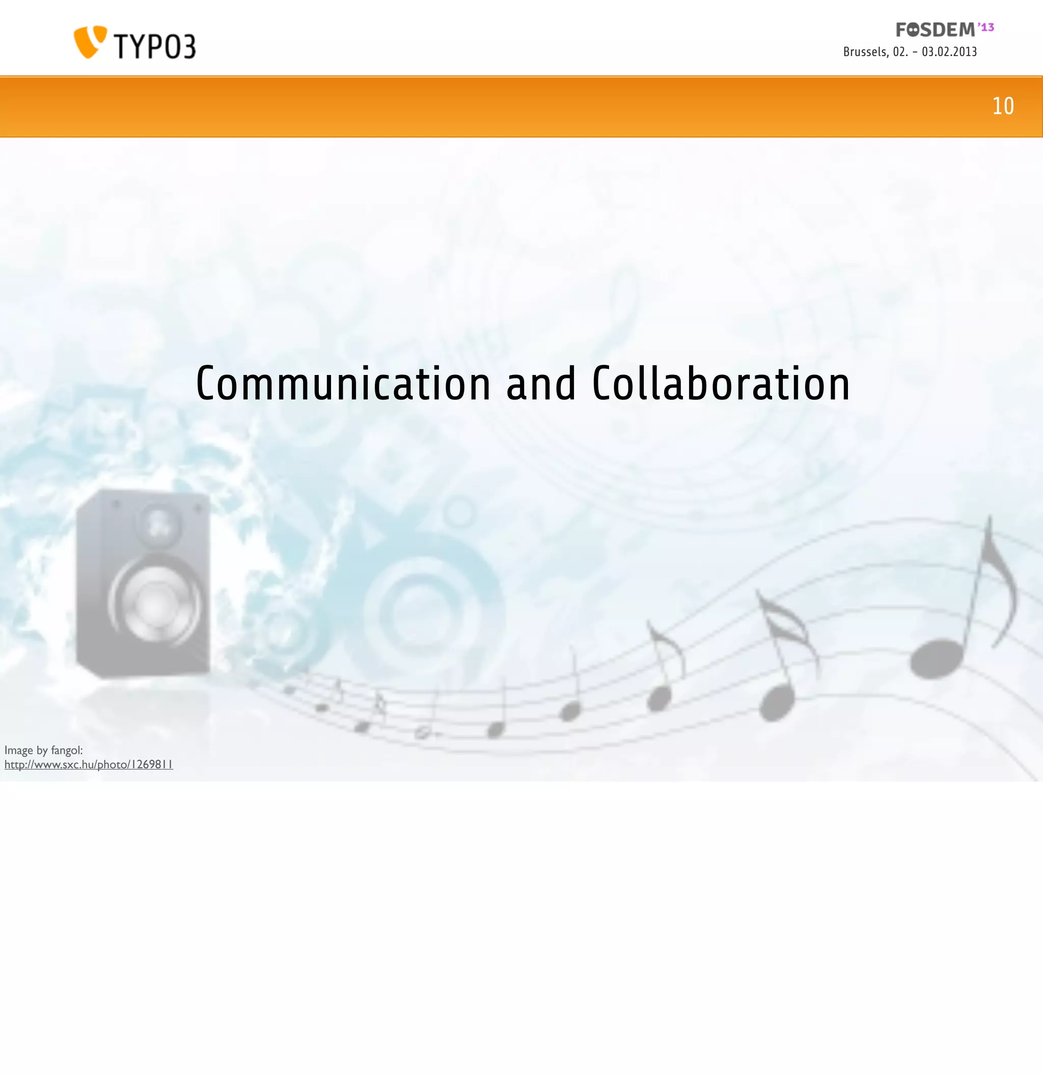 Brussels, 02. - 03.02.2013



                                                                                             10




                                  Communication and Collaboration




Image by fangol:
http://www.sxc.hu/photo/1269811
 